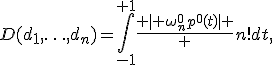 D(d_1,\ldots,d_n)=\int_{-1}^{+1}{\frac{ \left | \omega_n^0p^0(t)\right | } {n!}dt},