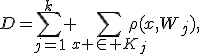 D=\sum_{j=1}^k \sum_{x \in K_j}\rho(x,W_j),