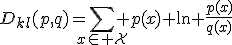 D_{kl}(p,q)=\sum\limits_{x\in \mathcal{X}} p(x) \ln \frac{p(x)}{q(x)}