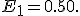 
E_1=0.50.
