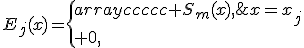 E_j(x)=\{\begin{array}{ccccc} S_m(x),\;x=x_j\\ 0,\;x\ne x_j\\\end{array}