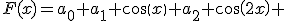 F(x)=a_0+a_1 cos(x)+a_2 cos(2x)+