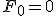 F_0=0