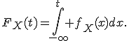 F_X(t)=\int_{-\infty}^{t} f_X(x)dx.