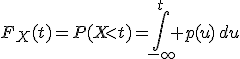 F_X(t)=P(X<t)=\int_{-\infty}^t p(u)\,du