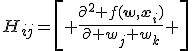 H_{ij}=\left[ \frac{\partial^2 f(\mathbf{w},\mathbf{x}_i)}{\partial w_j w_k} \right]