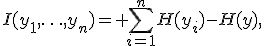 I(y_1,\ldots,y_n)= \sum_{i=1}^{n}H(y_i)-H(y),