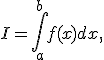 I=\int_a^b{f(x)dx},