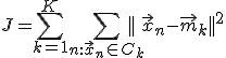 J = \sum_{k=1}^K\sum_{n:\vec{x}_n\in C_k}{||}\vec{x}_n - \vec{m}_k||^2