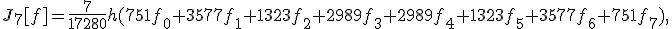 J_7[f]=\frac{7}{17280}h(751f_0+3577f_1+1323f_2+2989f_3+2989f_4+1323f_5+3577f_6+751f_7),