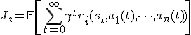 J_i = \mathbb{E}\left[\sum_{t=0}^{\infty} \gamma^t r_i(s_t, a_1(t), \dots, a_n(t))\right]