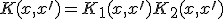 K(x,x^{\prime}) = K_1(x,x^{\prime})K_2(x,x^{\prime})