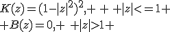 K(z)=(1-|z|^2)^2, \, \, |z|<=1 \\ B(z)=0, \,\, |z|>1 