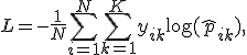 
L = -\frac{1}{N}\sum_{i=1}^{N} \sum_{k=1}^{K} y_{ik} \log(\hat{p}_{ik}),
