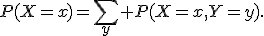 P(X=x)=\sum_y P(X=x,Y=y).
