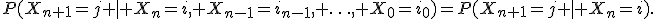 P(X_{n+1}=j | X_n=i, X_{n-1}=i_{n-1}, \ldots, X_0=i_0)=P(X_{n+1}=j | X_n=i).