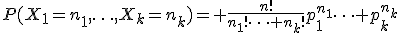P(X_1=n_1,\ldots,X_k=n_k)= \frac{n!}{n_1!\cdots n_k!}p_1^{n_1}\cdots p_k^{n_k}