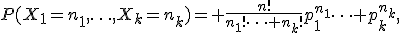 P(X_1=n_1,\ldots,X_k=n_k)= \frac{n!}{n_1!\cdots n_k!}p_1^{n_1}\cdots p_k^{n_k},