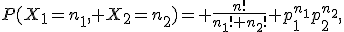 P(X_1=n_1, X_2=n_2)= \frac{n!}{n_1! n_2!} p_1^{n_1}p_2^{n_2},
