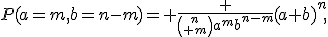 P(a=m,b=n-m)= \frac {{n\choose m}a^mb^{n-m}}{(a+b)^n},