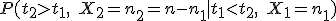 P(t_2>t_1,\quad X_2=n_2=n-n_1  \mid t_1<t_2,\quad X_1=n_1)