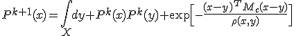 P^{k+1}(x)=\int_{X}dy P^{k}(x)P^{k}(y) \exp\Bigl[-\frac{(x-y)^{T}M_c(x-y)}{\rho(x,y)}\Bigr]