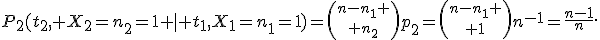 P_2(t_2, X_2=n_2=1 \mid t_1,X_1=n_1=1)={n-n_1 \choose n_2}p_2={n-n_1 \choose 1}n^{-1}=\frac{n-1}{n}.