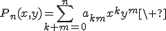 P_n(x,y)=\sum_{k+m=0}^na_{km}x^ky^m\ 