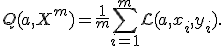 Q(a,X^m) = \frac{1}{m} \sum_{i=1}^m {\mathcal L} ( a,x_i,y_i ).