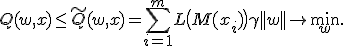 Q(w,x) \leq \tilde Q(w,x) = \sum_{i=1}^m L\bigl( M(x_i) \bigr) + \gamma ||w|| \to \min_w.