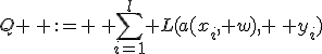 Q \, {:=} \, \sum_{i=1}^l L(a(x_i, w), \, y_i)