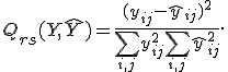 Q_{rs}(Y, \hat{Y}) = \frac{(y_{ij}-\hat{y}_{ij})^2}{\sum_{i, j}y_{ij}^2 + \sum_{i, j}\hat{y}_{ij}^2}.