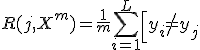 R(j,X^m) = \frac1m \sum_{i=1}^L \left[ y_i \neq y_{j;x_i} \right].