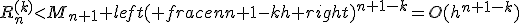 R_n^{(k)}<M_{n+1} {left( frac{en}{n+1-k}h right)}^{n+1-k}=O(h^{n+1-k}) 