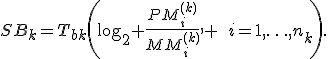 SB_k=T_{bk}\left(\log_2 \frac{PM_i^{(k)}}{MM_i^{(k)}}, \:\:i=1,\ldots,n_k\right).