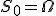 S_0 = \Omega