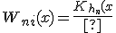 W_{ni}(x)=\frac{K_{h_n}(x\;-\;X_i)}{\hat{f}_{h_n}(x)}