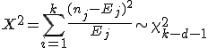 X^{2}=\sum_{i=1}^{k}\frac{(n_{j}-E_{j})^{2}}{E_{j}}\sim\chi_{k-d-1}^{2}