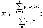 $a(x;X^l) = \frac{\sum_{i=1}^{l} y_i\omega_i(x)}{\sum_{i=1}^{l} \omega_i(x)}$