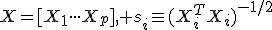 X=[{X}_{1}\cdot\cdot\cdot{X}_{p}]<tex>, <tex>{s}_{i}\equiv{({X}^{T}_{i}{X}_{i})}^{-1/2}