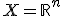 X=\mathbb{R}^n