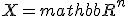 X=mathbb{R}^n