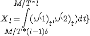 X_l = \int_{M/T*(l-1) + \delta_+}^{M/T * l} { (  \omega^(1)_t }, \omega^(2)_t ) dt }