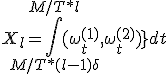 X_l = \int_{M/T*(l-1) + \delta_+}^{M/T * l} { (  \omega^{(1)}_t }, \omega^{(2)}_t )} dt