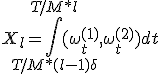 X_l = \int_{T/M*(l-1) + \delta_+}^{T/M * l} { (  \omega^{(1)}_t , \omega^{(2)}_t ) dt}