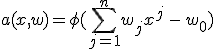 a(x, w) = \phi(\sum_{j=1}^n w_j x^j \, - \, w_0)