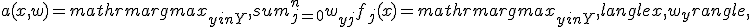 a(x,w) = mathrm{arg}max_{yin Y}, sum_{j=0}^n w_{yj} f_j(x) = mathrm{arg}max_{yin Y}, langle x,w_y rangle,