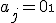 a_j={0\1