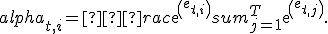 alpha_{t,i} = �rac{exp(e_{t,i})}{sum_{j=1}^{T} exp(e_{t,j})}.