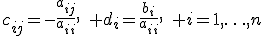 c_{ij}=-\frac{a_{ij}}{a_{ii}},\quad d_i=\frac{b_i}{a_{ii}},\quad i=1,\ldots,n